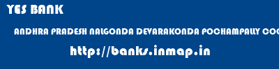 YES BANK  ANDHRA PRADESH NALGONDA DEVARAKONDA POCHAMPALLY COOP BANK DEVARAKONDA  banks information 